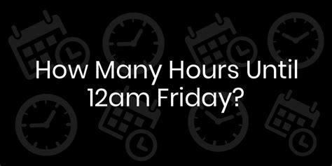 how many hours till friday|Hours Until Calculator .